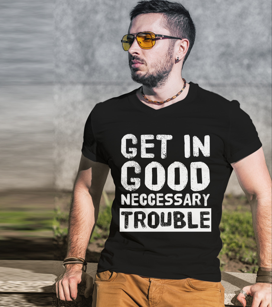 Vintage Get In Good Necessary Trouble Social Justice Motivational Text T-Shirt