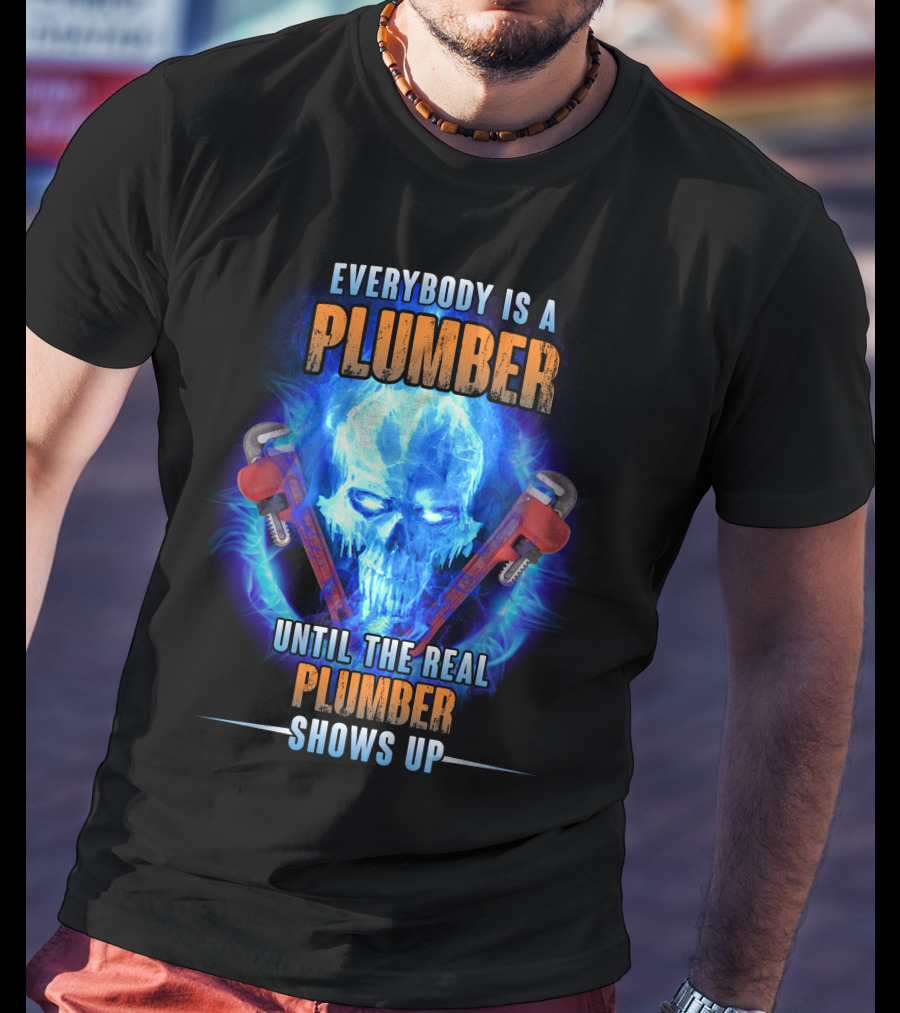 Everybody Is A Plumber Until The Real Plumber Shows Up Flame Skull T-Shirt