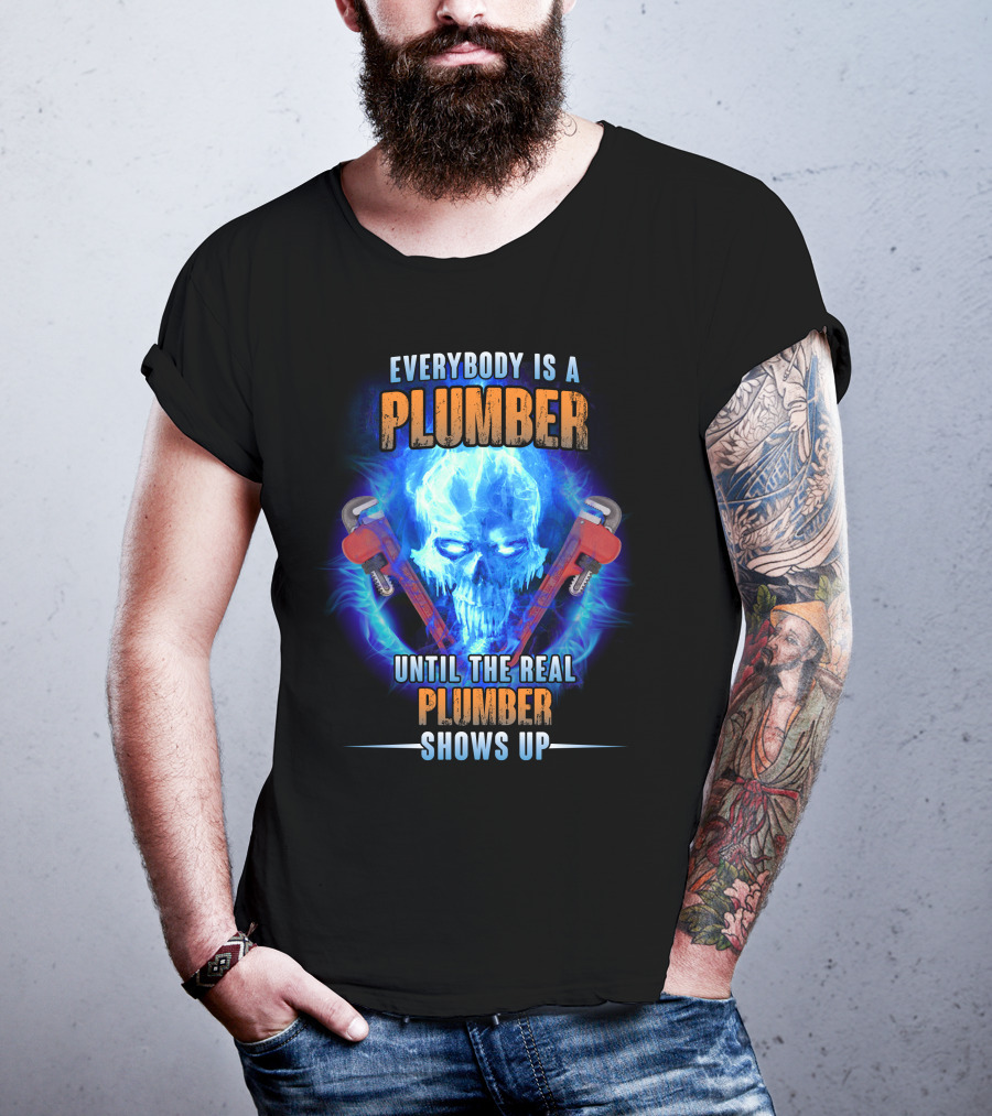 Everybody Is A Plumber Until The Real Plumber Shows Up Flame Skull T-Shirt