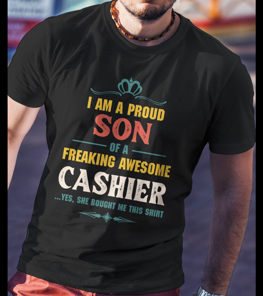 I Am A Proud Son Of A Freaking Awesome Cashier T-Shirt