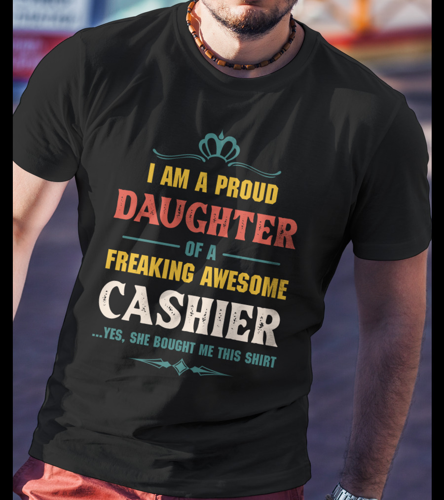 I Am A Proud Daughter Of A Freaking Awesome Cashier T-Shirt