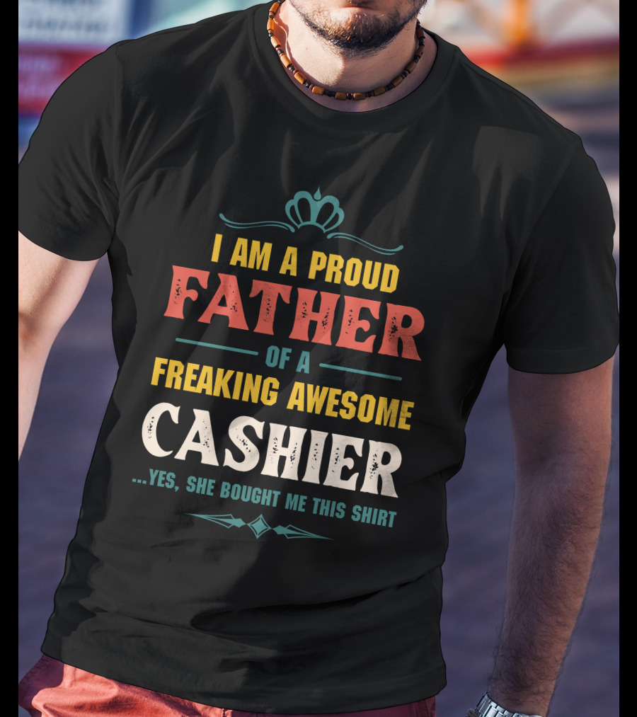 Proud Father Of A Freaking Awesome Cashier T-Shirt