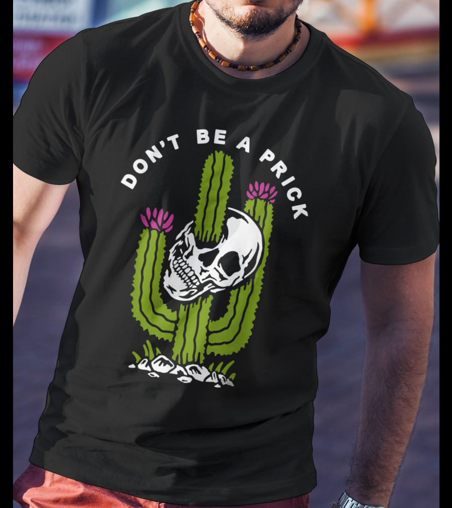 Don't Be A Prick Skull Cactus T-Shirt