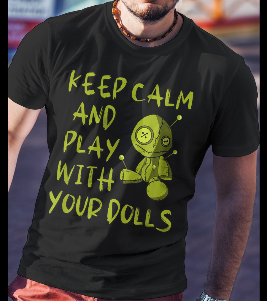 Keep Calm And Play With Your Dolls Voodoo Pagan Cheeky Witch T-Shirt