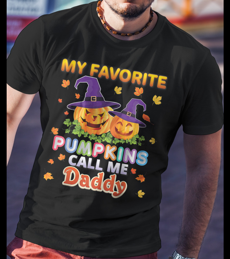 MY FAVORITE PUMPKINS CALL ME DADDY Halloween Jack-o'-Lanterns With Witch Hats And Autumn Leaves T-Shirt