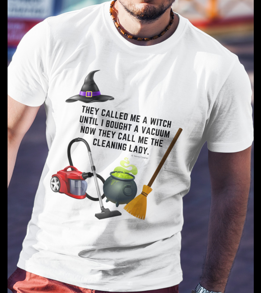 They Called Me A Witch Until I Bought A Vacuum Now They Call Me The Cleaning Lady Halloween Humor Housekeeping T-Shirt
