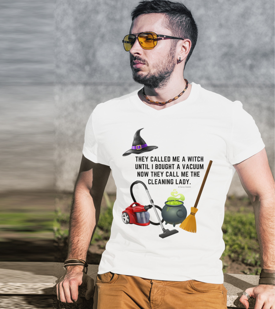They Called Me A Witch Until I Bought A Vacuum Now They Call Me The Cleaning Lady Halloween Humor Housekeeping T-Shirt