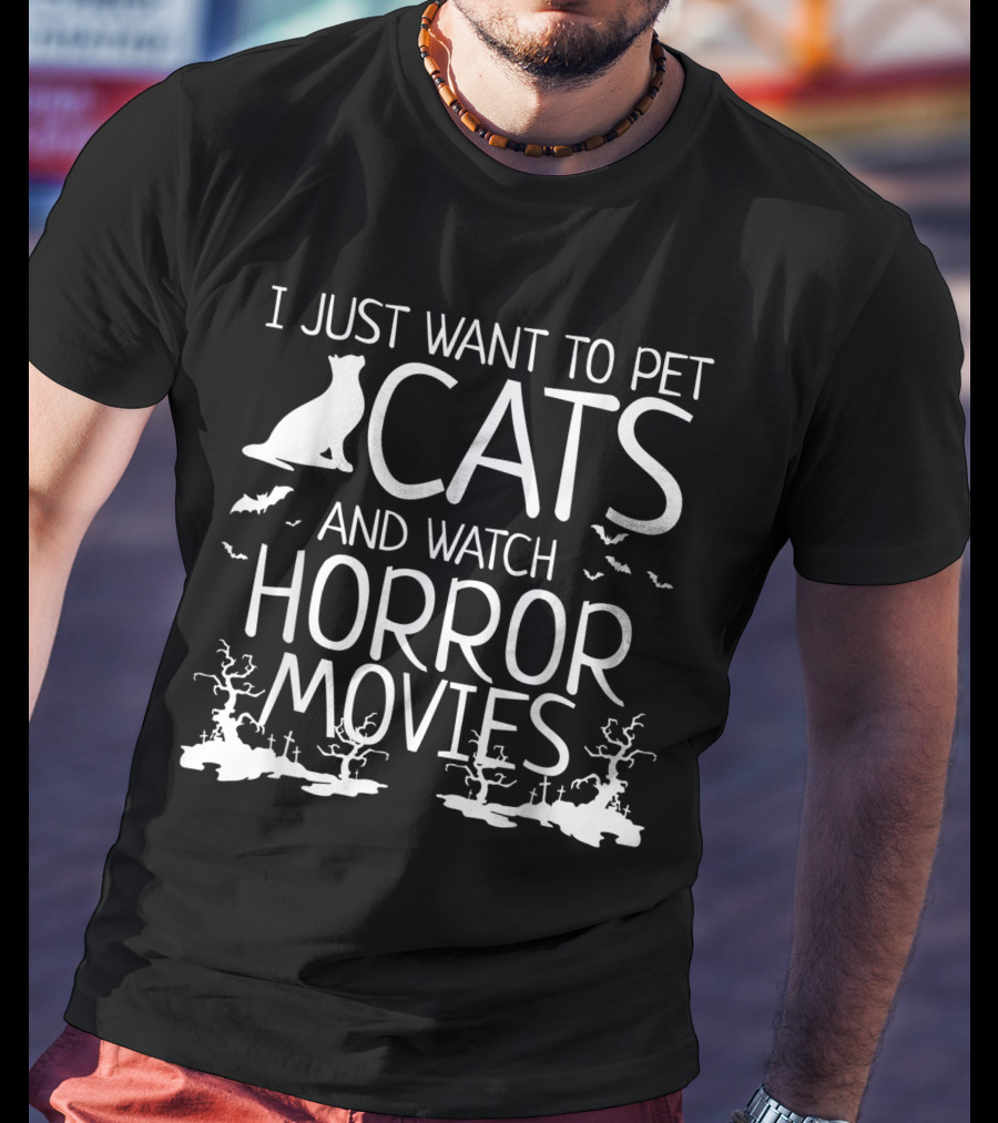 I Just Want To Pet Cats And Watch Horror Movies With Bats And Haunted Trees T-Shirt