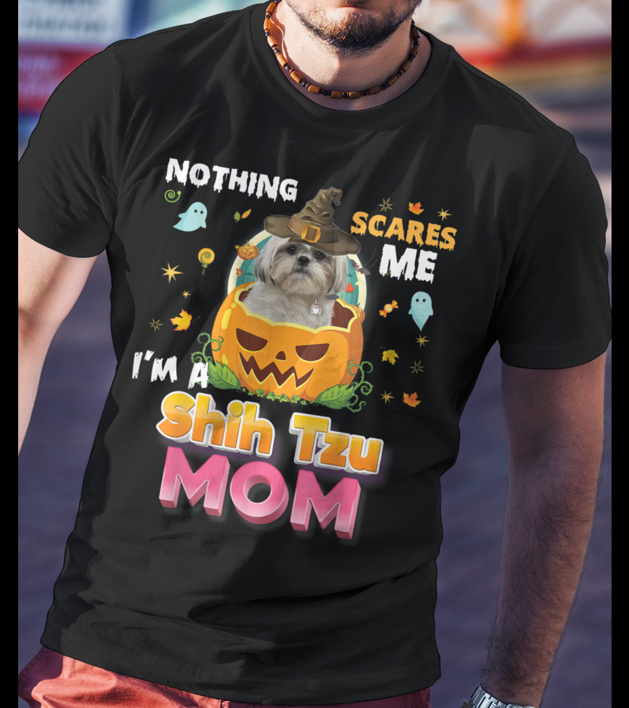 Nothing Scares Me I'm A Shih Tzu Mom T-Shirt