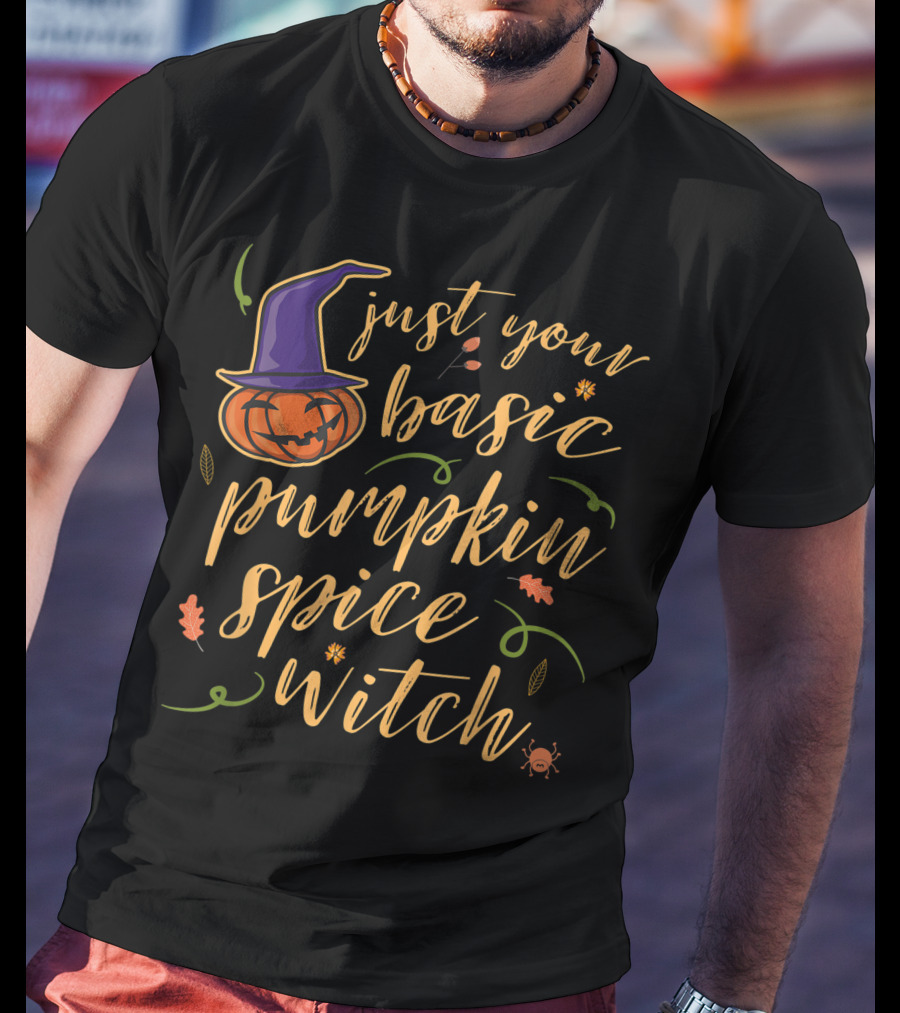 Just Your Basic Pumpkin Spice Witch T-Shirt