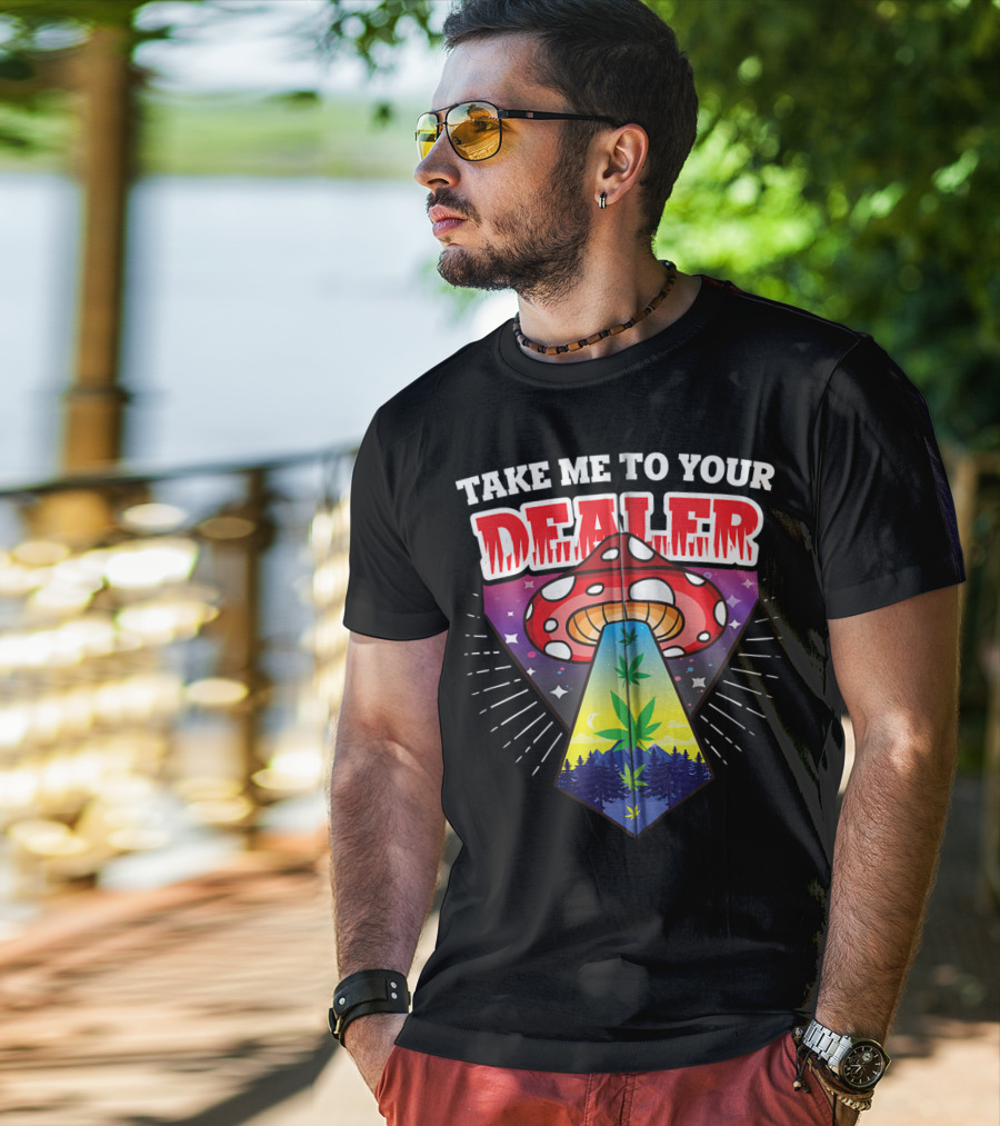 Take Me To Your Dealer UFO Alien Mushroom Weed Space Stoner T-Shirt