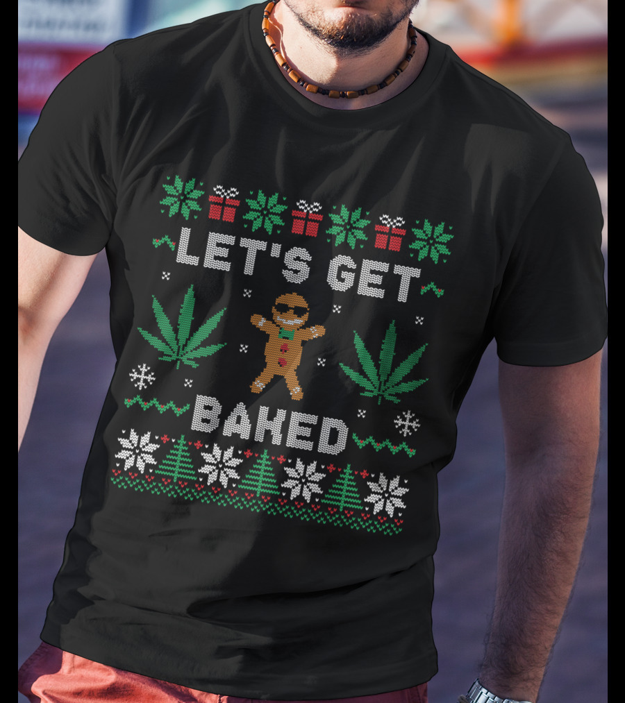 LET'S GET BAKED Gingerbread Man Marijuana Weed Christmas Ugly T-Shirt