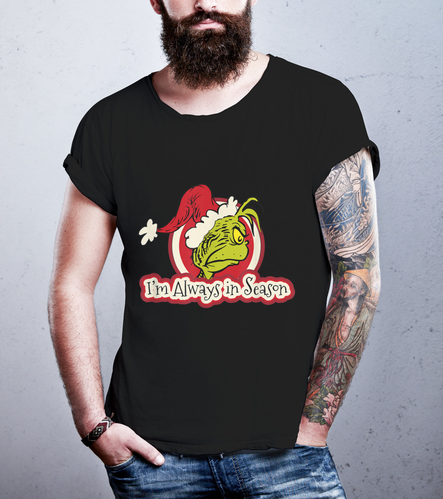 I'm Always In Season Grinch Dr Seuss T-Shirt