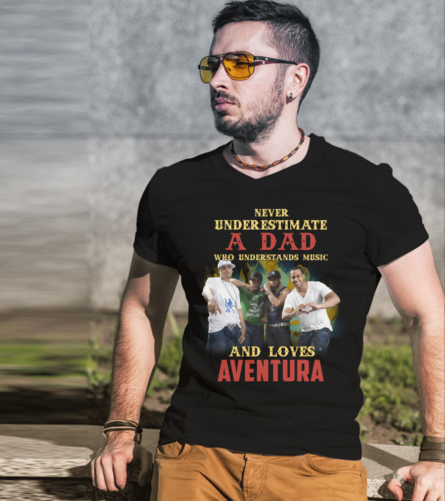 Never Underestimate A Dad Who Understands Music And Loves Aventura T-Shirt