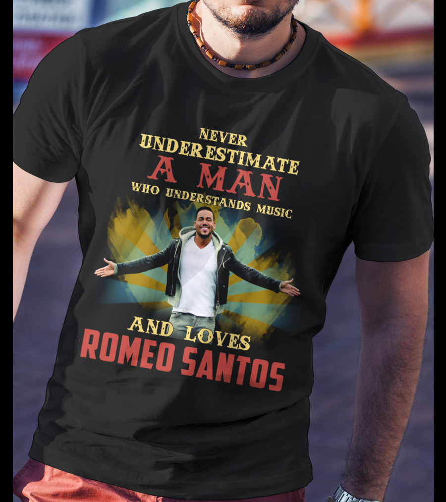 Never Underestimate A Man Who Understands Music And Loves Romeo Santos T-Shirt