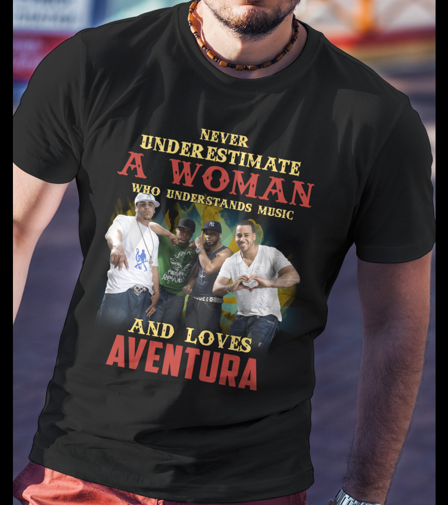 Never Underestimate A Woman Who Understands Music And Loves Aventura T-Shirt
