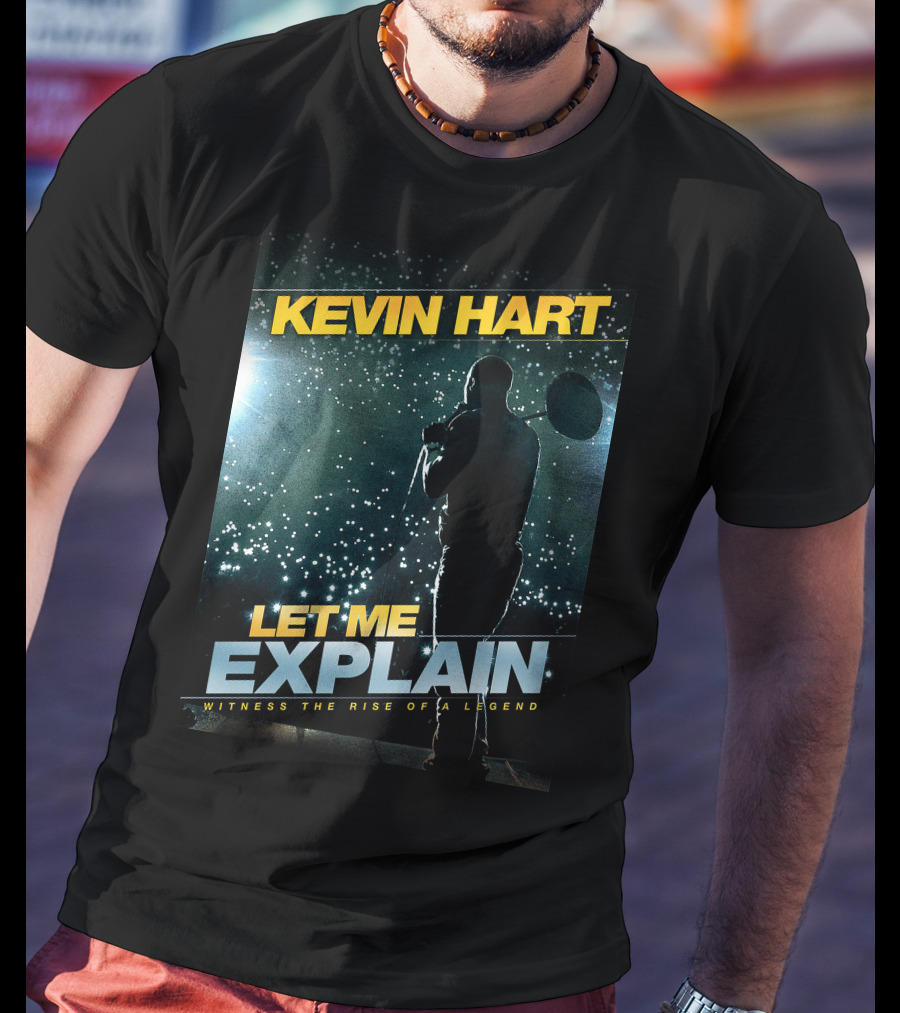 Kevin Hart Let Me Explain Witness The Rise Of A Legend T-Shirt
