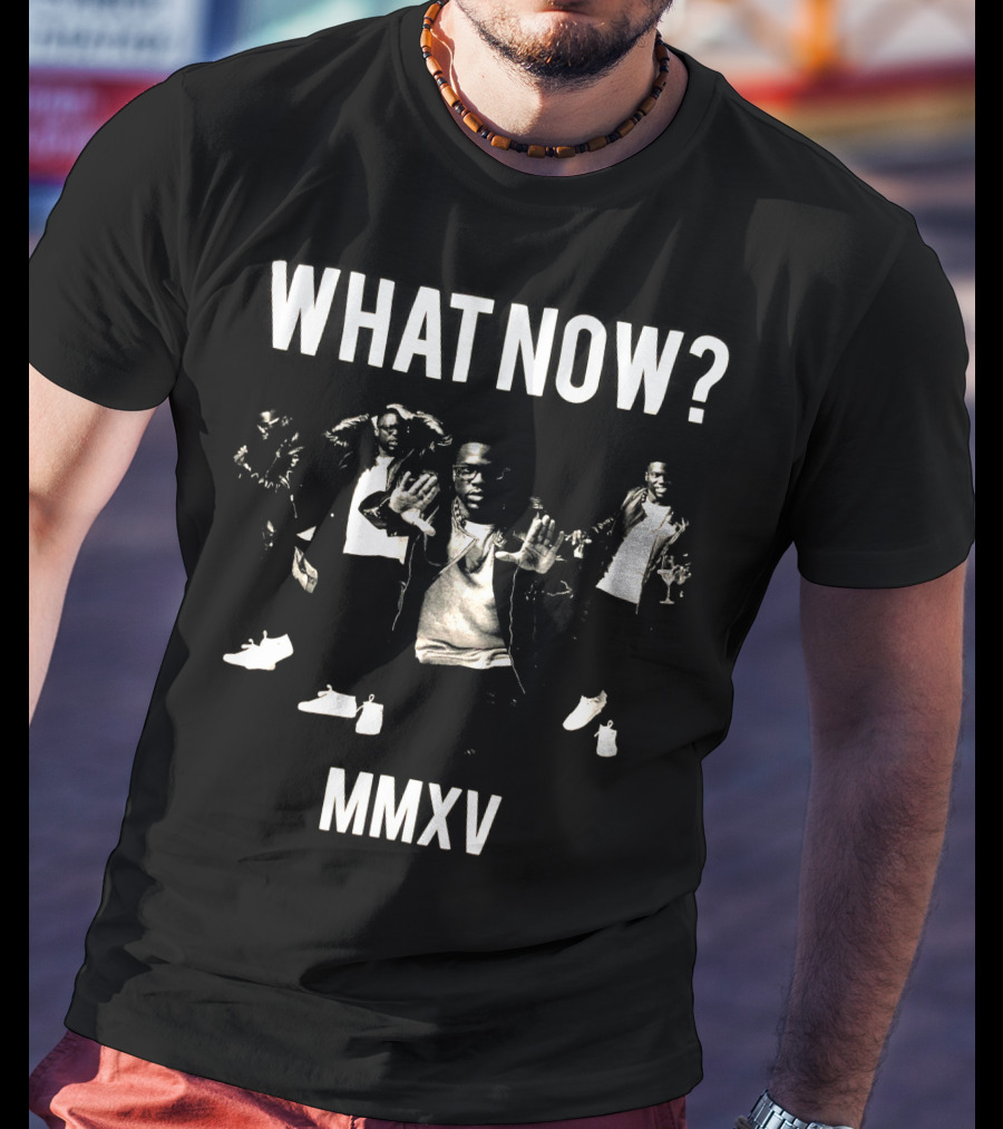 WHAT NOW? MMXV T-Shirt