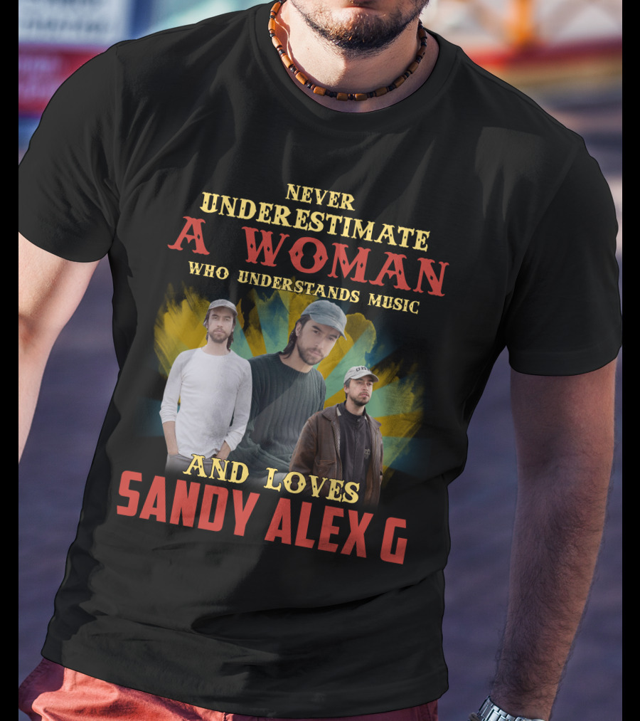 Never Underestimate A Woman Who Understands Music And Loves Sandy Alex G T-Shirt