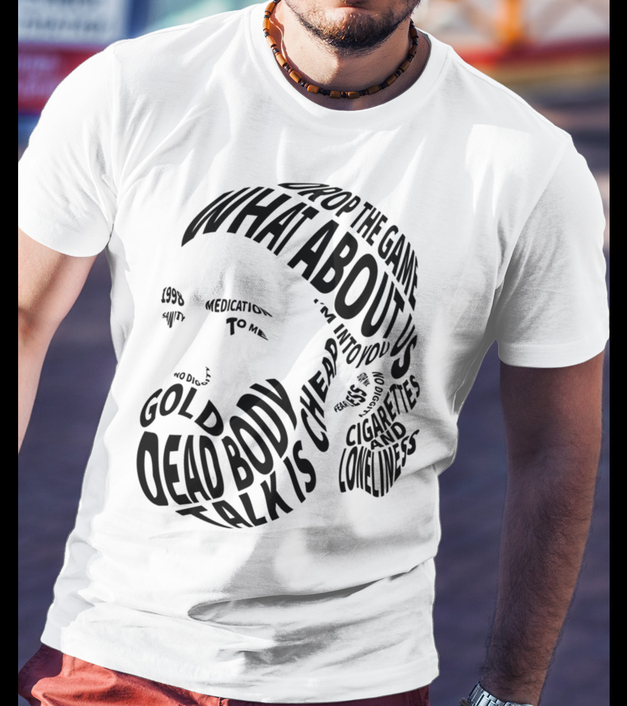 Chet Faker Text Face Typography Design 1998 Drop The Game Dead Body Cigarettes And Loneliness T-Shirt