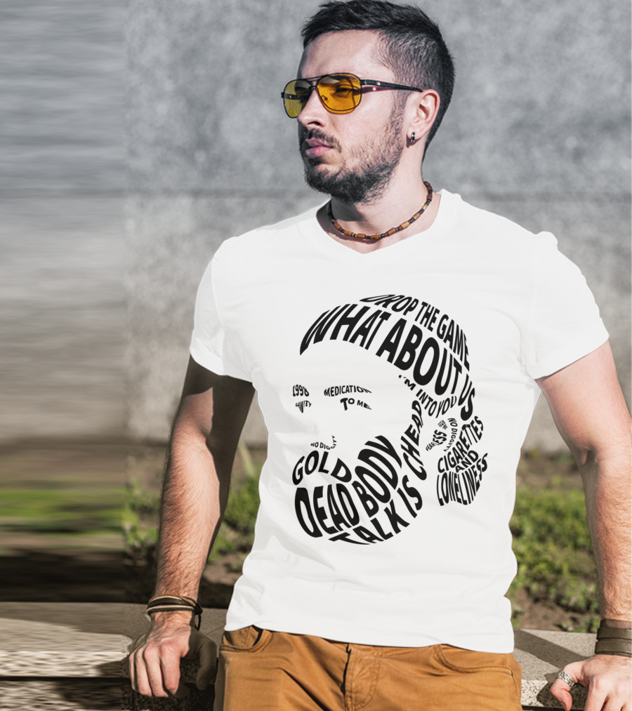 Chet Faker Text Face Typography Design 1998 Drop The Game Dead Body Cigarettes And Loneliness T-Shirt