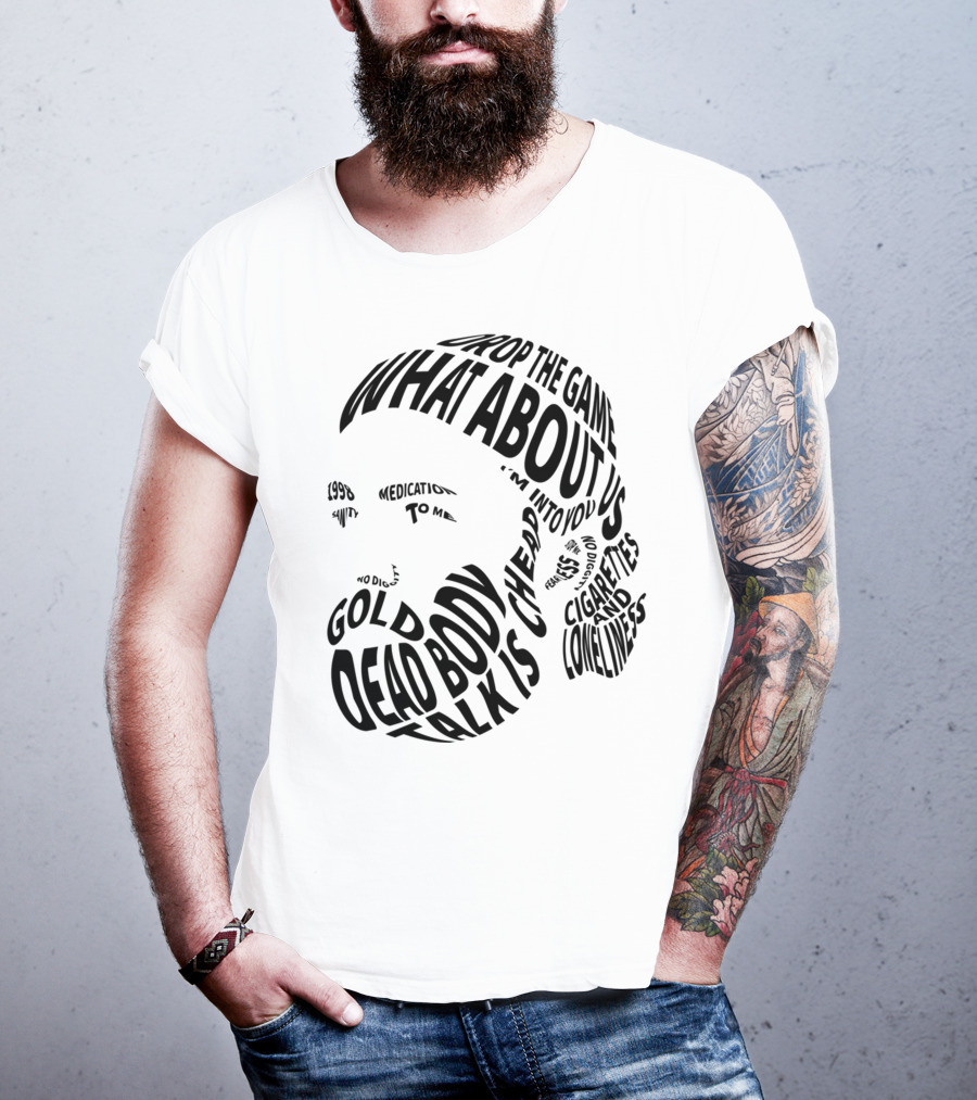 Chet Faker Text Face Typography Design 1998 Drop The Game Dead Body Cigarettes And Loneliness T-Shirt