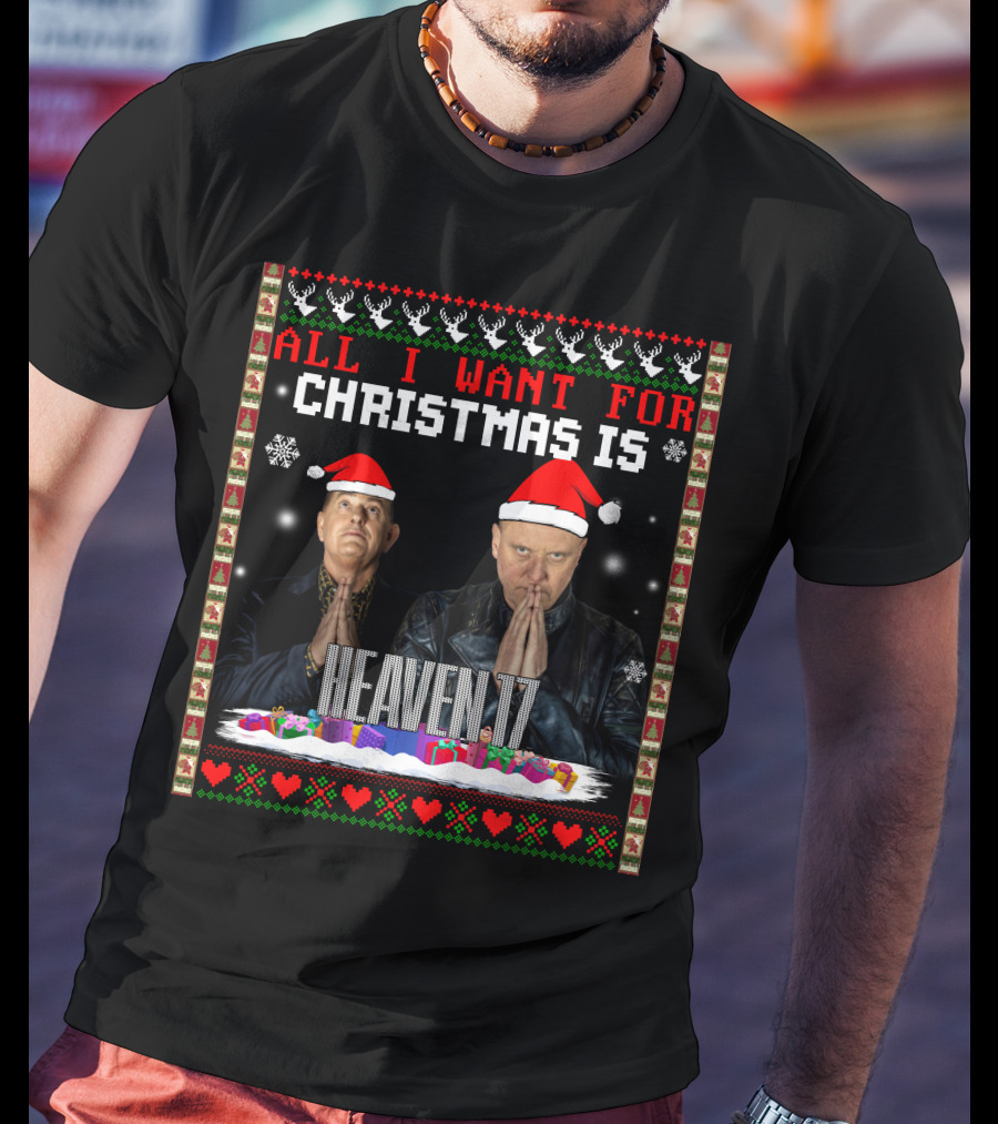 All I Want For Christmas Is Heaven 17 Christmas T-Shirt
