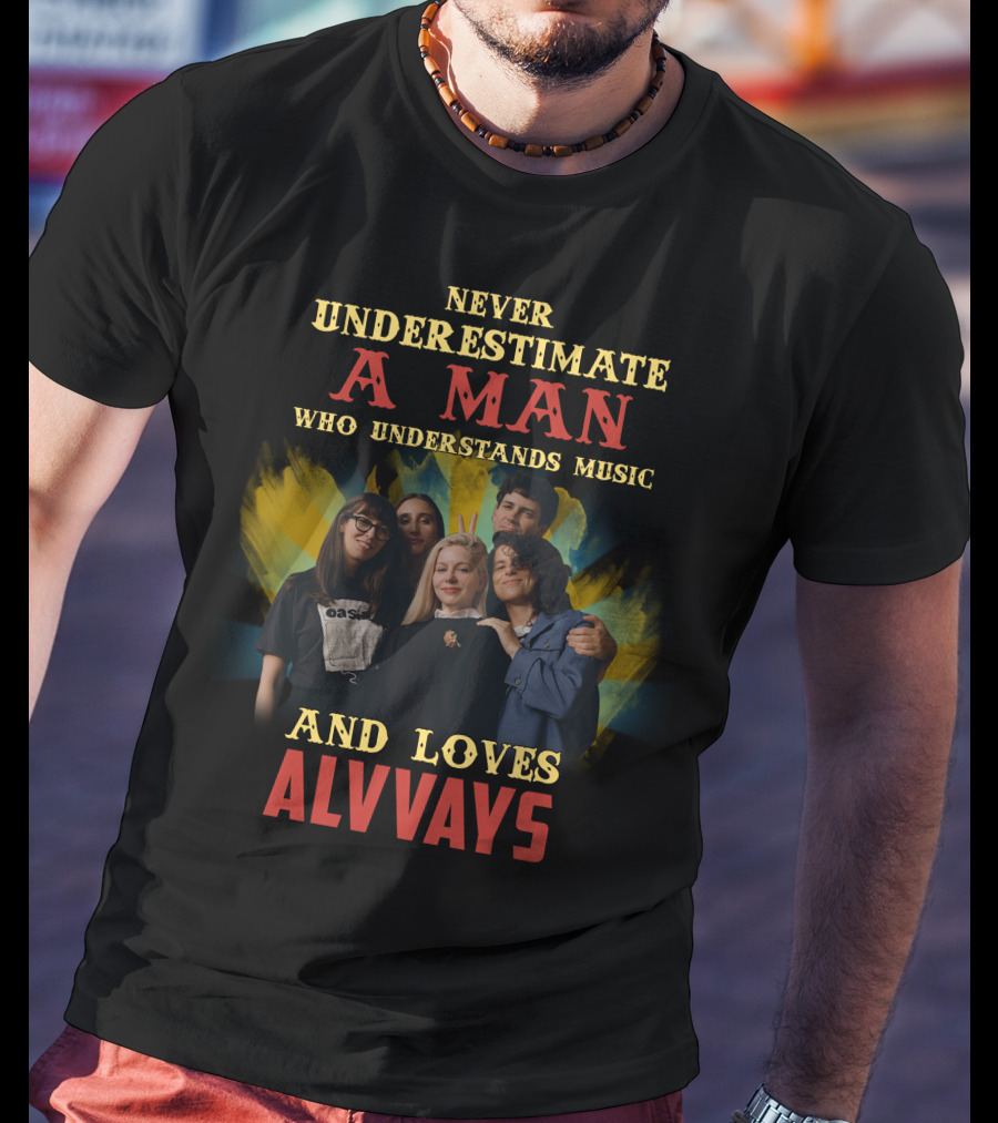 Never Underestimate A Man Who Understands Music And Loves Alvvays T-Shirt