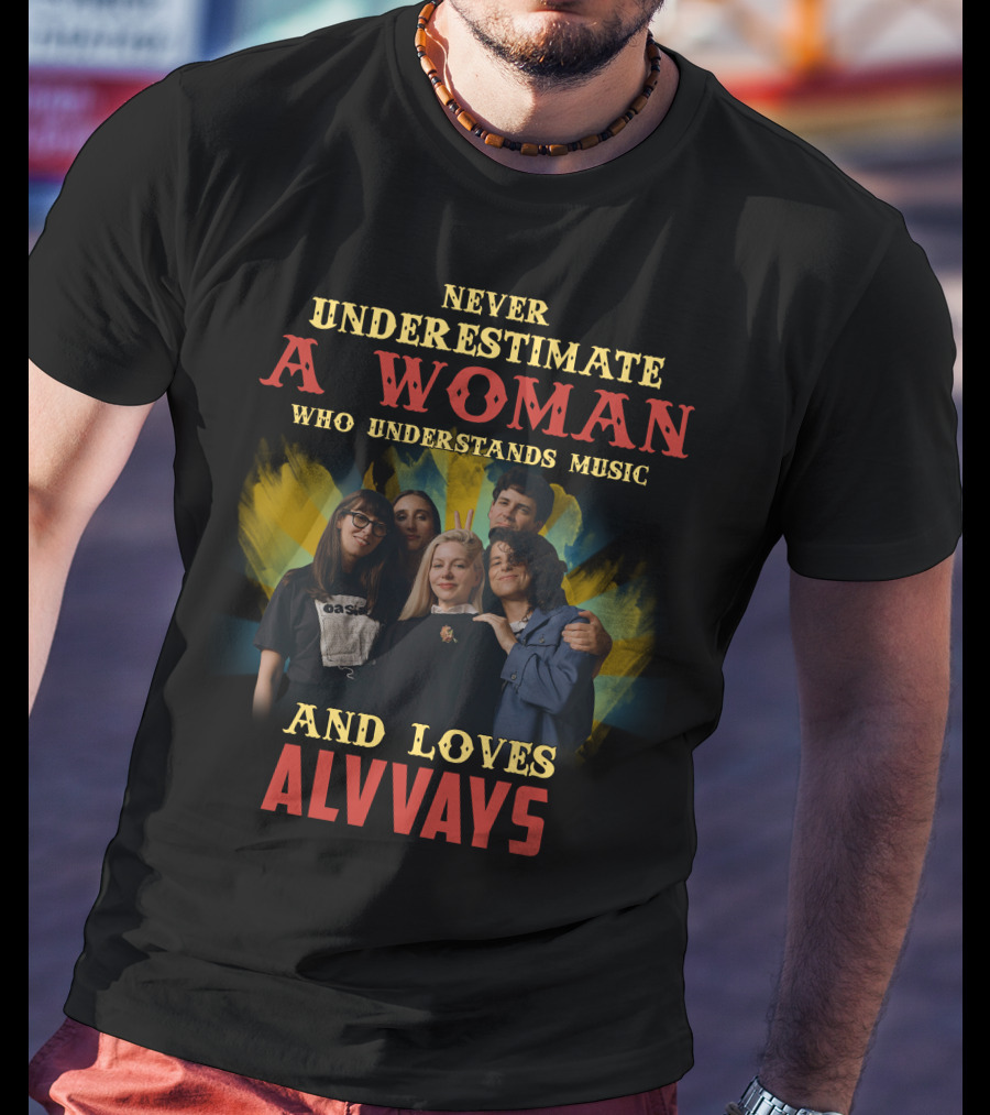 Never Underestimate A Woman Who Understands Music And Loves Alvvays T-Shirt