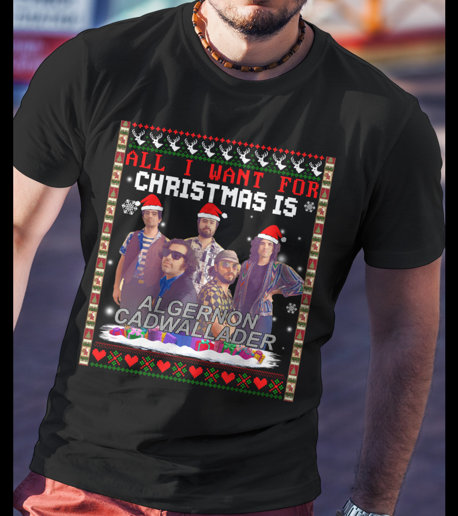All I Want For Christmas Is Algernon Cadwallader Band Members Santa Hats Ugly T-Shirt