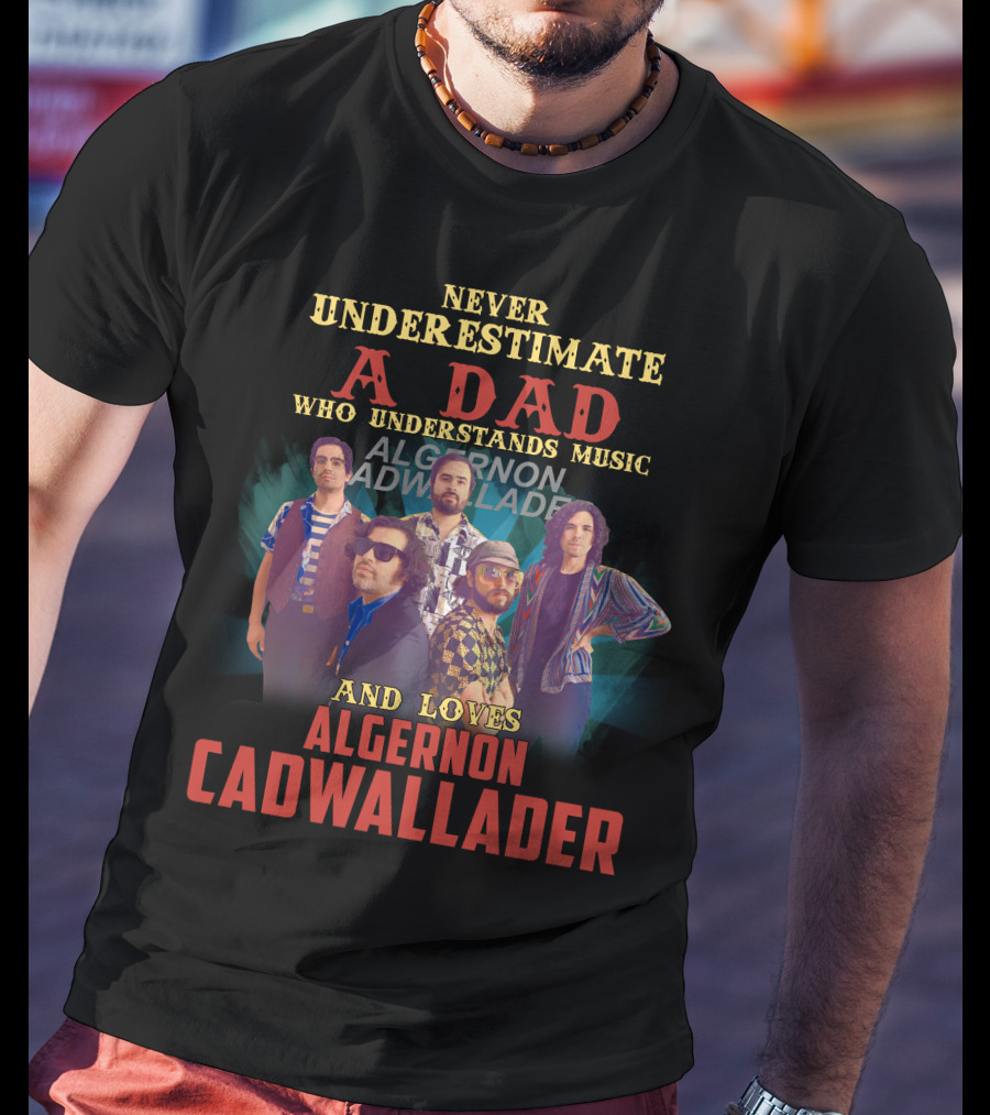 Never Underestimate A Dad Who Understands Music And Loves Algernon Cadwallader T-Shirt