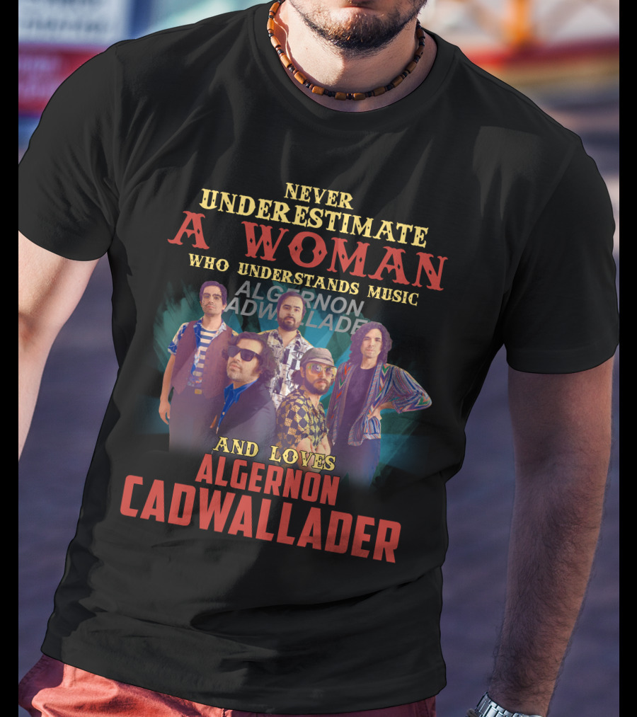 Never Underestimate A Woman Who Understands Music And Loves Algernon Cadwallader T-Shirt