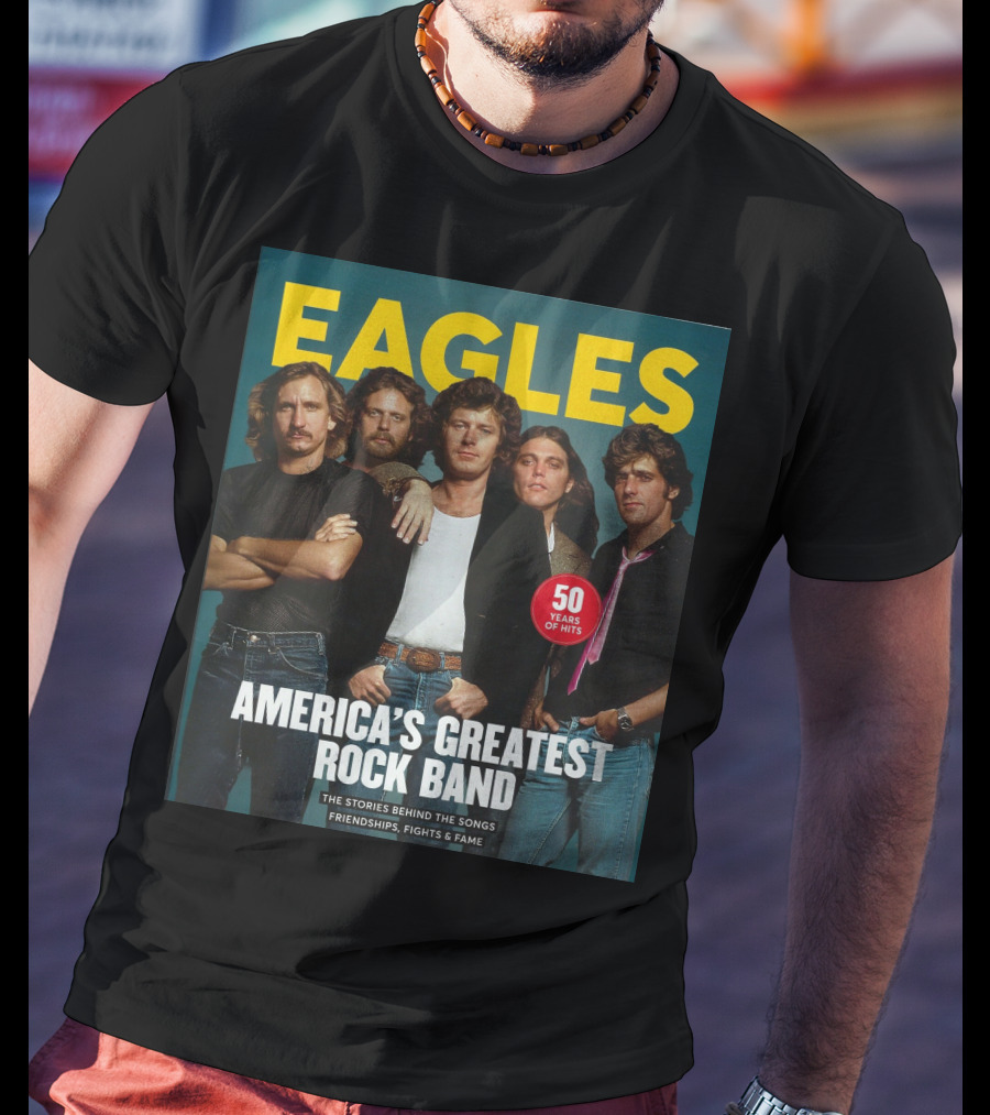 Eagles America's Greatest Rock Band 50 Years Of Hits The Stories Behind The Songs Friendships Fights And Fame T-Shirt