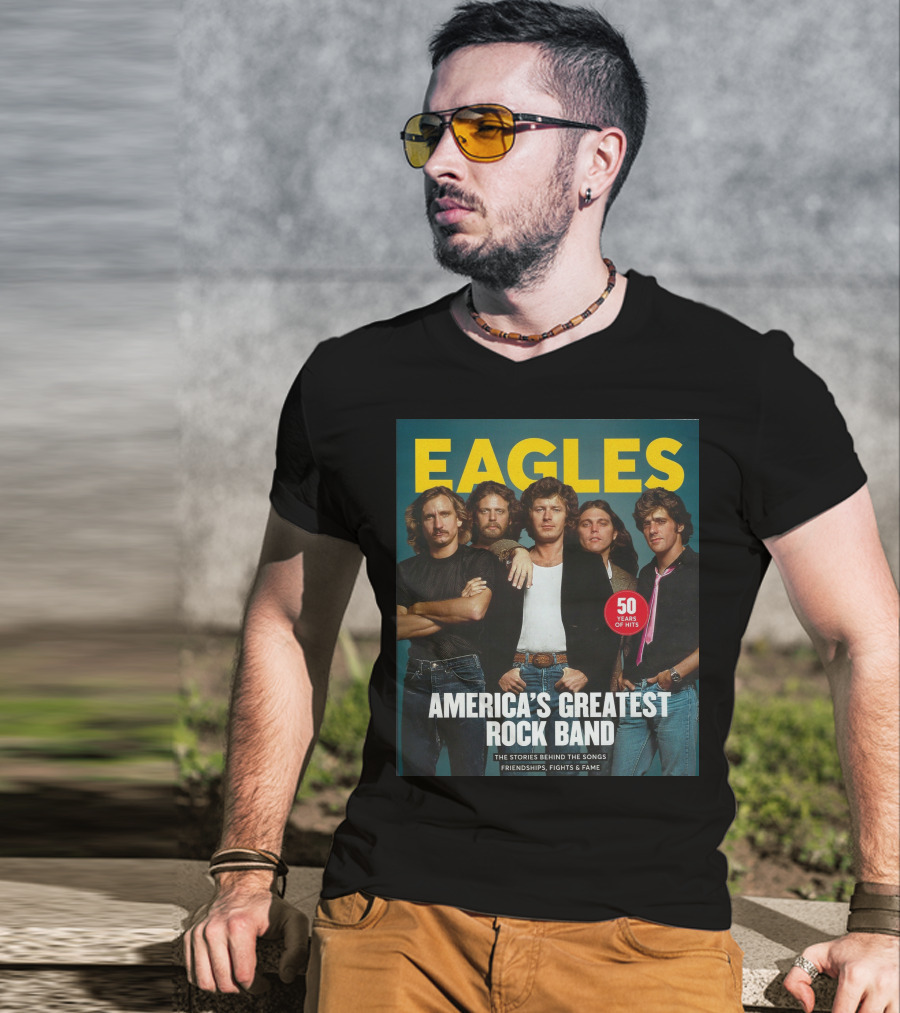 Eagles America's Greatest Rock Band 50 Years Of Hits The Stories Behind The Songs Friendships Fights And Fame T-Shirt