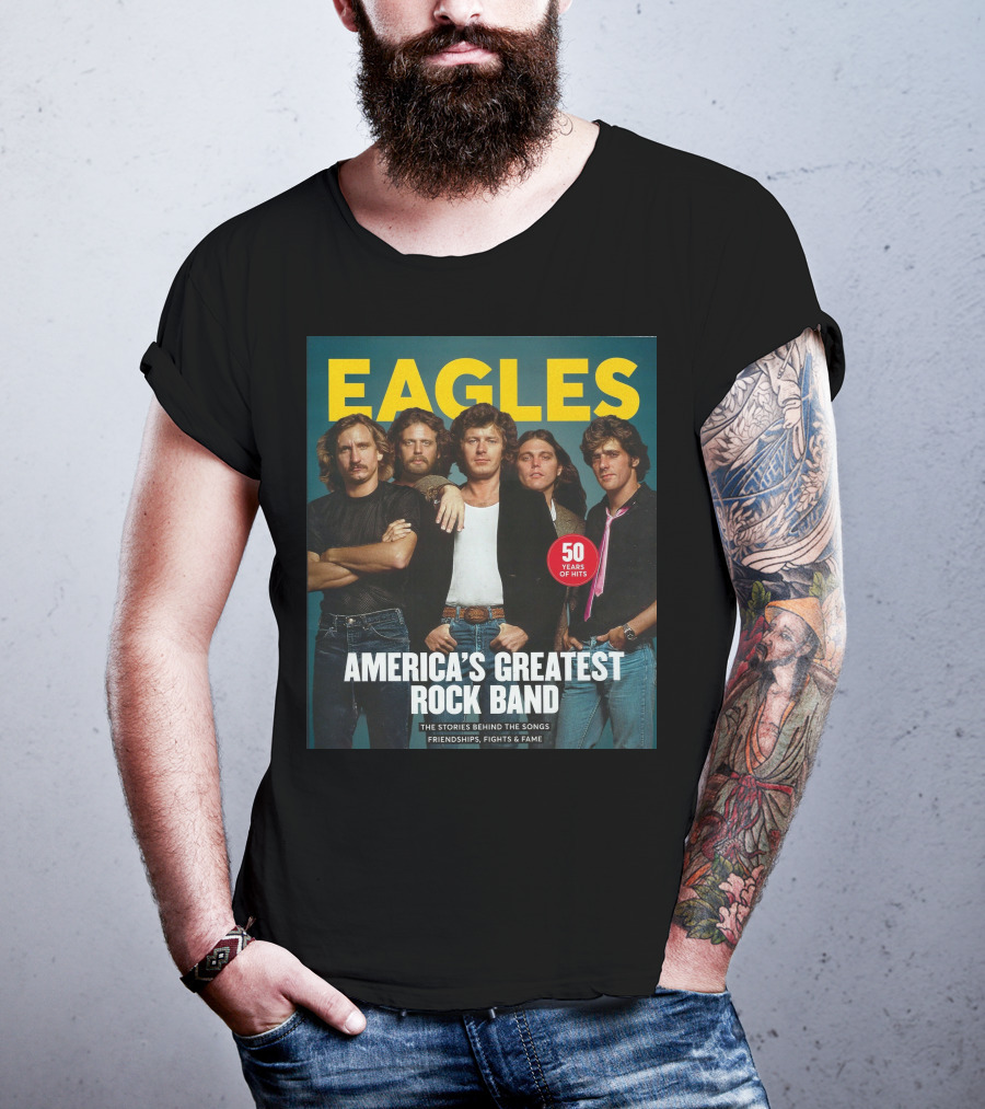 Eagles America's Greatest Rock Band 50 Years Of Hits The Stories Behind The Songs Friendships Fights And Fame T-Shirt
