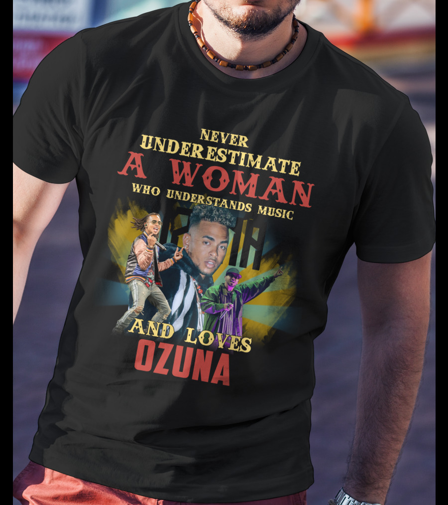 Never Underestimate A Woman Who Understands Music And Loves Ozuna T-Shirt