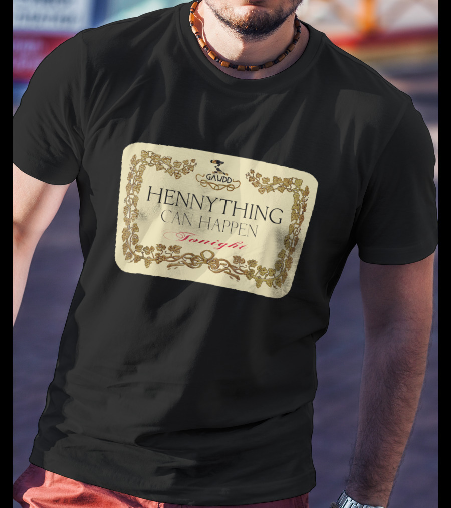 Galvdd Hennything Can Happen Tonight T-Shirt