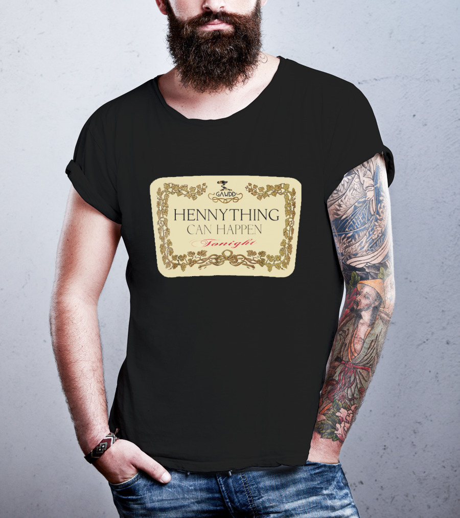 Galvdd Hennything Can Happen Tonight T-Shirt