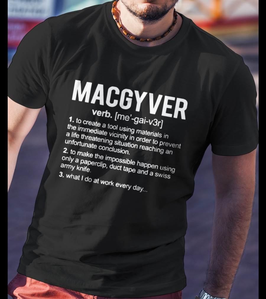 MACGYVER Verb Definition Innovation With Everyday Tools T-Shirt