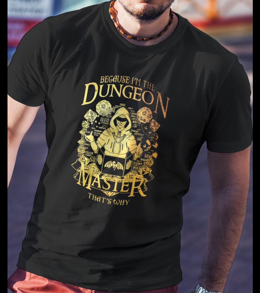 Because I'm The Dungeon Master That's Why T-Shirt