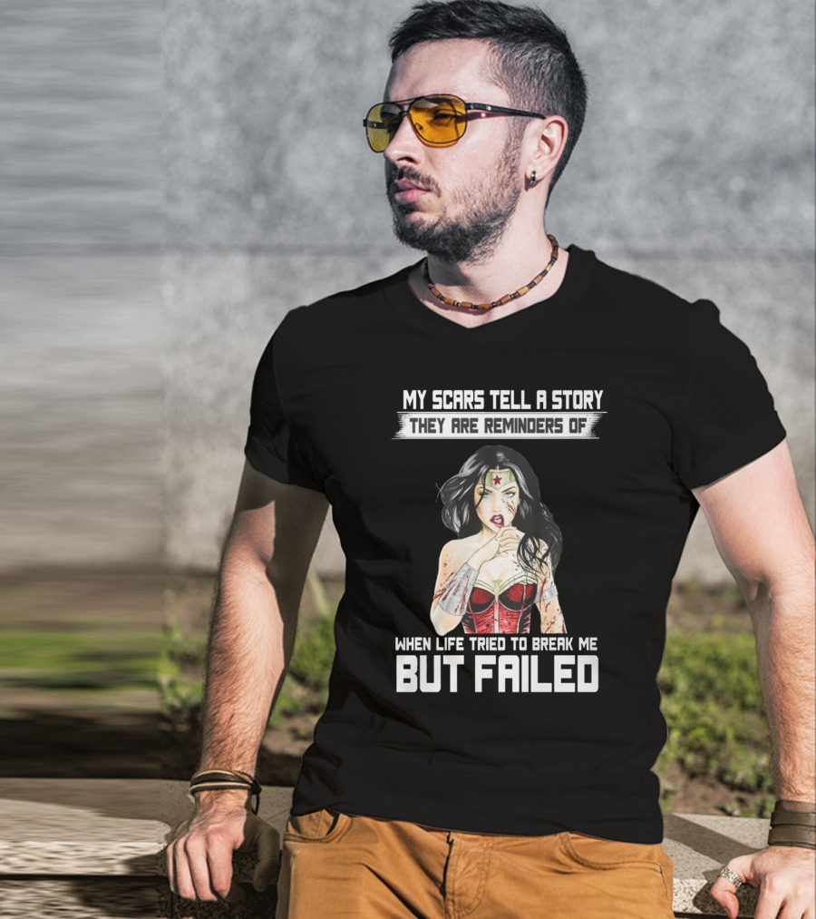 My Scars Tell A Story When Life Tried To Break Me But Failed T-Shirt