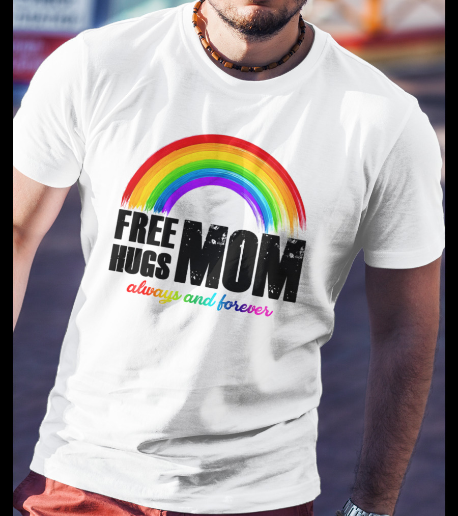 FREE HUGS MOM Always And Forever Rainbow T-Shirt