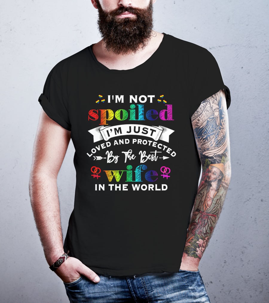 I'm Not Spoiled I'm Just Loved And Protected By The Best Wife In The World Rainbow Hearts Symbols T-Shirt