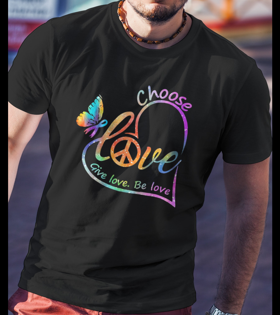 Choose Love Give Love Be Love Peace Sign Colorful Butterfly T-Shirt