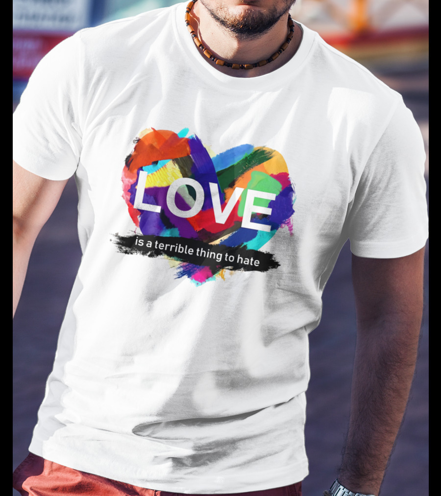 LOVE Is A Terrible Thing To Hate Abstract Heart Brush Strokes T-Shirt