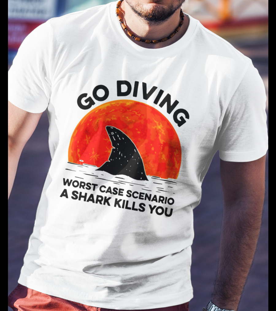 Go Diving Worst Case Scenario A Shark Kills You Shark Fin Sunset T-Shirt