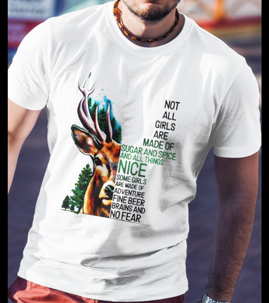 Not All Girls Are Made Of Sugar And Spice Some Are Made Of Adventure Fine Beer Brains And No Fear Deer Image T-Shirt