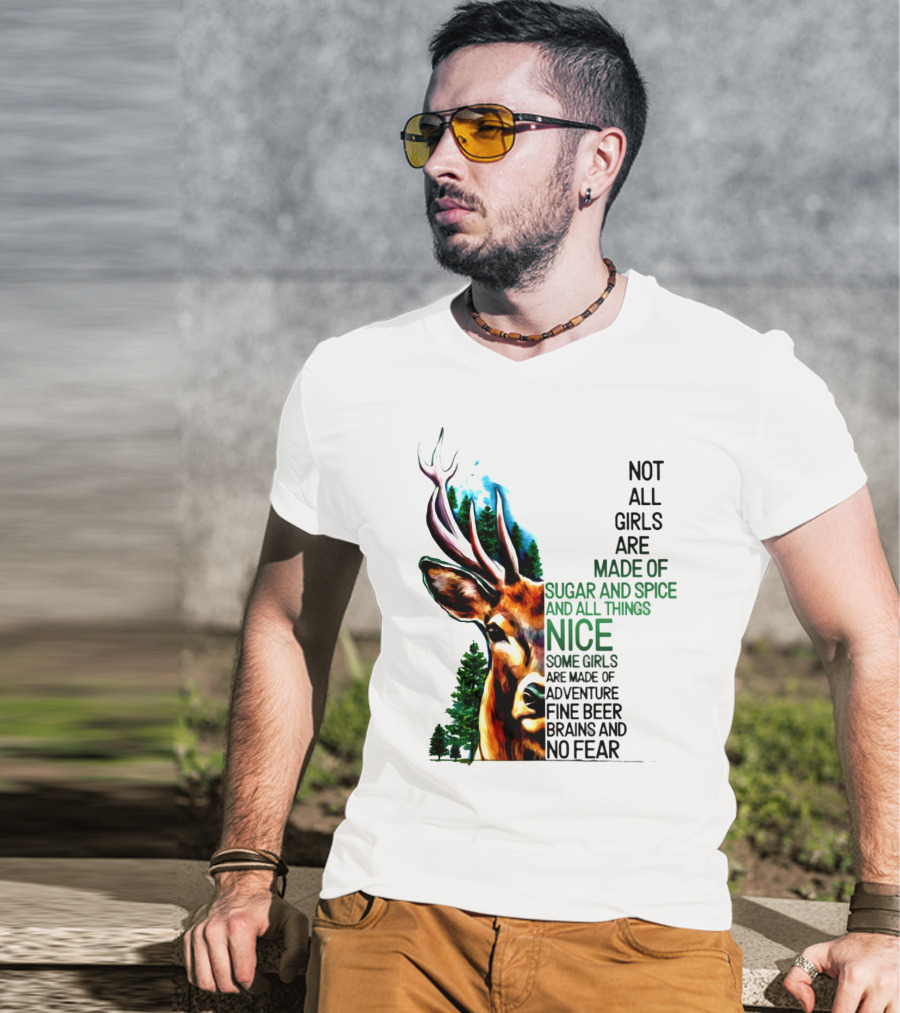 Not All Girls Are Made Of Sugar And Spice Some Are Made Of Adventure Fine Beer Brains And No Fear Deer Image T-Shirt