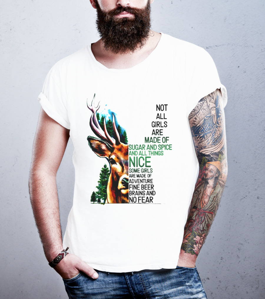 Not All Girls Are Made Of Sugar And Spice Some Are Made Of Adventure Fine Beer Brains And No Fear Deer Image T-Shirt