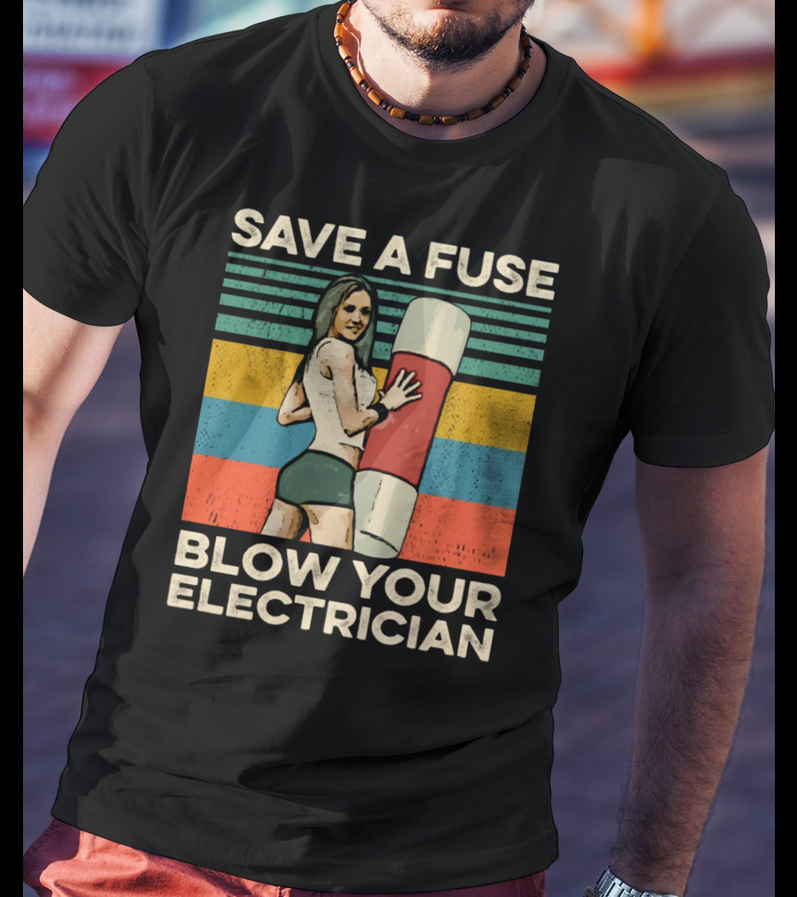 Save A Fuse Blow Your Electrician Retro Style Humor T-Shirt
